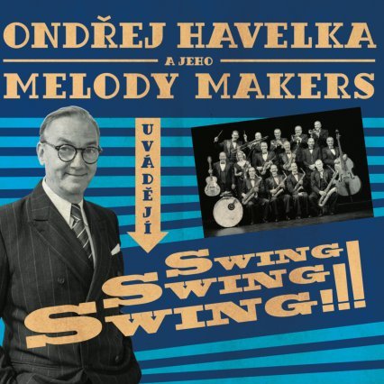 Ondřej Havelka a jeho Melody Makers: Swing! Swing! Swing!